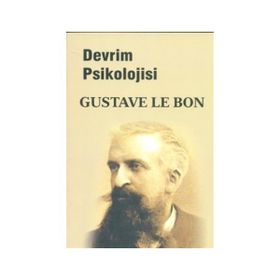 DEVRIMIN PSIKOLOJISI KITLE ZIHNI ÜZERİNE TARIHIN GÖZDEN GEÇİRİLMESİ - GUSTAVE LE BON