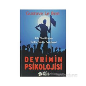 DEVRIMIN PSIKOLOJISI KITLE ZIHNI ÜZERİNE TARIHIN GÖZDEN GEÇİRİLMESİ - GUSTAVE LE BON