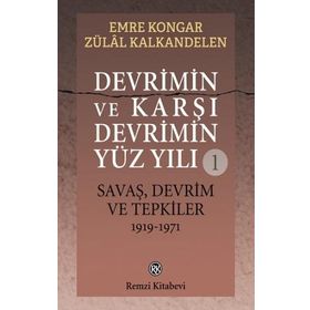 Devrimin Ve Karşı Devrimin Yüz Yılı -1 Savaş, Devrim Ve Tepkiler 1919-1971 - Emre Kongar Zülal Kalkandelen