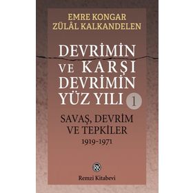 Devrimin Ve Karşı Devrimin Yüz Yılı -1 Savaş, Devrim Ve Tepkiler 1919-1971 - Emre Kongar Zülal Kalkandelen