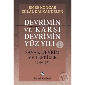 Devrimin Ve Karşı Devrimin Yüz Yılı -1 Savaş, Devrim Ve Tepkiler 1919-1971 - Emre Kongar Zülal Kalkandelen