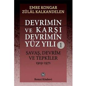 Devrimin Ve Karşı Devrimin Yüz Yılı -1 Savaş, Devrim Ve Tepkiler 1919-1971 - Emre Kongar Zülal Kalkandelen