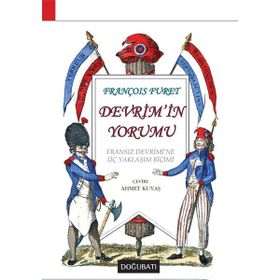 DEVRIM'IN YORUMU FRANSIZ DEVRIMI'NE ÜÇ YAKLAŞIM BIÇIMI - FRANÇOIS FURET