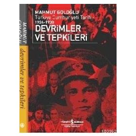 DEVRIMLER VE TEPKILER TÜRKİYE CUMHURIYETI TARIHI 1924-1930 - MAHMUT GOLOĞLU