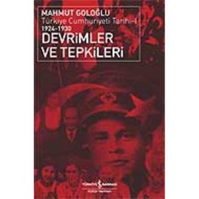 DEVRIMLER VE TEPKILER TÜRKİYE CUMHURIYETI TARIHI 1924-1930 - MAHMUT GOLOĞLU