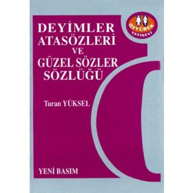 DEYIMLER, ATASÖZLERI VE GÜZEL SÖZLER SÖZLÜĞÜ - TURAN YÜKSEL
