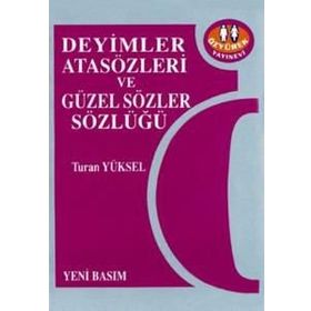 DEYIMLER, ATASÖZLERI VE GÜZEL SÖZLER SÖZLÜĞÜ - TURAN YÜKSEL