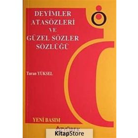 DEYIMLER, ATASÖZLERI VE GÜZEL SÖZLER SÖZLÜĞÜ - TURAN YÜKSEL