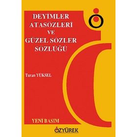 DEYIMLER, ATASÖZLERI VE GÜZEL SÖZLER SÖZLÜĞÜ - TURAN YÜKSEL