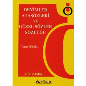 DEYIMLER, ATASÖZLERI VE GÜZEL SÖZLER SÖZLÜĞÜ - TURAN YÜKSEL