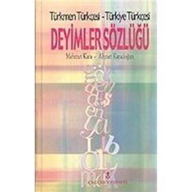 Deyimler Sözlüğü-Türkmen Türkçesi-Türkiye Türkçesi - Mehmet Kara Ahmet Karadoğan