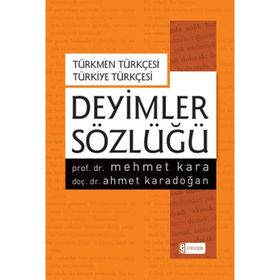 Deyimler Sözlüğü-Türkmen Türkçesi-Türkiye Türkçesi - Mehmet Kara Ahmet Karadoğan