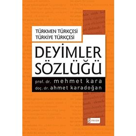Deyimler Sözlüğü-Türkmen Türkçesi-Türkiye Türkçesi - Mehmet Kara Ahmet Karadoğan