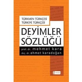 Deyimler Sözlüğü-Türkmen Türkçesi-Türkiye Türkçesi - Mehmet Kara Ahmet Karadoğan