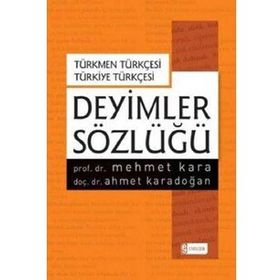 Deyimler Sözlüğü-Türkmen Türkçesi-Türkiye Türkçesi - Mehmet Kara Ahmet Karadoğan