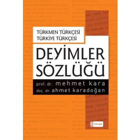 Deyimler Sözlüğü-Türkmen Türkçesi-Türkiye Türkçesi - Mehmet Kara Ahmet Karadoğan