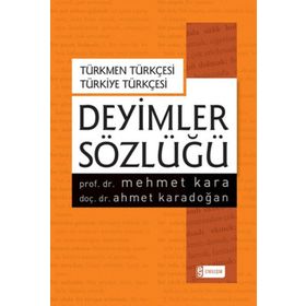 Deyimler Sözlüğü-Türkmen Türkçesi-Türkiye Türkçesi - Mehmet Kara Ahmet Karadoğan