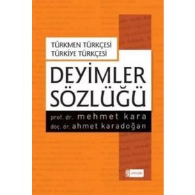 Deyimler Sözlüğü-Türkmen Türkçesi-Türkiye Türkçesi - Mehmet Kara Ahmet Karadoğan