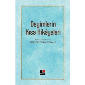 Deyimlerin Kısa Hikayeleri - Ahmet Turan Sinan