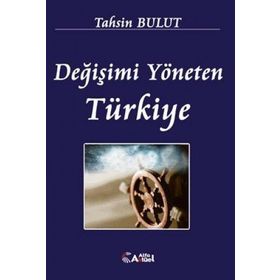 DĞİŞİMİ YÖNETEN TÜRKİYE - TAHSIN BULUT