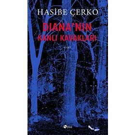 DIANANIN KANLI KAVAKLARI - HASIBE ÇERKO