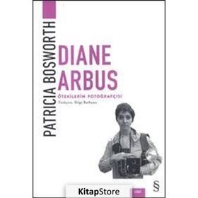 Diane Arbus-Ötekilerin Fotoğrafçısı - Patricia Bosworth