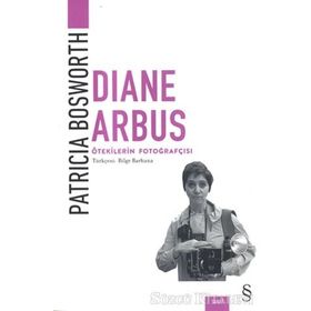 Diane Arbus-Ötekilerin Fotoğrafçısı - Patricia Bosworth