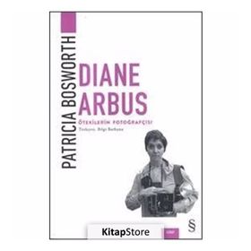 Diane Arbus-Ötekilerin Fotoğrafçısı - Patricia Bosworth