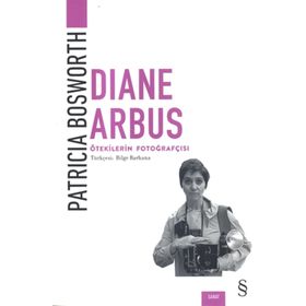 Diane Arbus-Ötekilerin Fotoğrafçısı - Patricia Bosworth