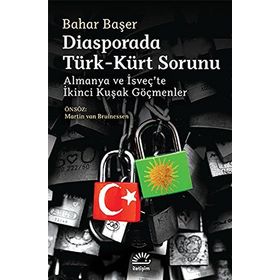DIASPORADA TÜRK - KÜRT SORUNU ALMANYA VE İSVEÇTE İKINCI KUŞAK GÖÇMENLER - BAHAR BAŞER