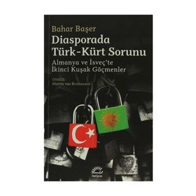 DIASPORADA TÜRK - KÜRT SORUNU ALMANYA VE İSVEÇTE İKINCI KUŞAK GÖÇMENLER - BAHAR BAŞER