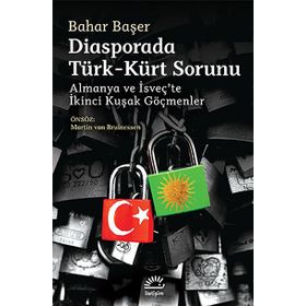 DIASPORADA TÜRK - KÜRT SORUNU ALMANYA VE İSVEÇTE İKINCI KUŞAK GÖÇMENLER - BAHAR BAŞER