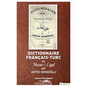 Dictionnaire Français Turc ou Hazinei Lügat Par Artin Hindoğlu - Uğur Akıl