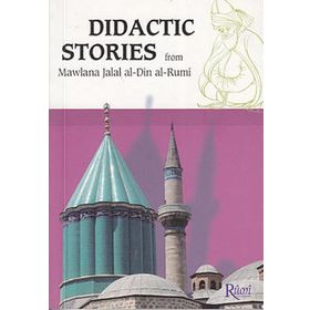 DIDACTIC STORIES FROM MAWLANA JALAL AL-DIN AL-RUMI - ISHAK ORHAN