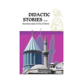 DIDACTIC STORIES FROM MAWLANA JALAL AL-DIN AL-RUMI - ISHAK ORHAN