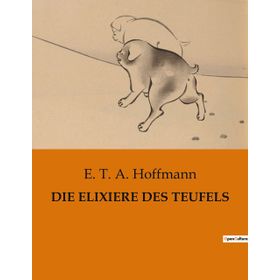 Die Elixiere Des Teufels - E. T. A. Hoffman