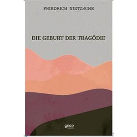 Die Geburt Der Tragödie - Friedrich Wilhelm Nietzsche