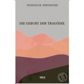 Die Geburt Der Tragödie - Friedrich Wilhelm Nietzsche