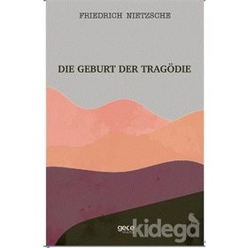 Die Geburt Der Tragödie - Friedrich Wilhelm Nietzsche