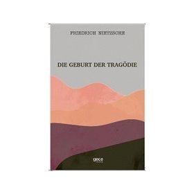 Die Geburt Der Tragödie - Friedrich Wilhelm Nietzsche
