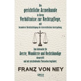 Die Gerichtliche Arzneikunde In Ihrem Verhaltnisse Zur Rechtspflege - Franz Von Ney