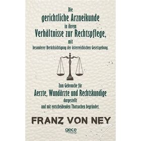 Die Gerichtliche Arzneikunde In Ihrem Verhaltnisse Zur Rechtspflege - Franz Von Ney