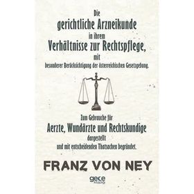 Die Gerichtliche Arzneikunde In Ihrem Verhaltnisse Zur Rechtspflege - Franz Von Ney