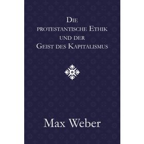 Die Protestantische Ethik Und Der Geist Des Kapitalismus - Max Weber