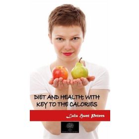 Diet And Health; With Key to The Calories-Platanus Publishing