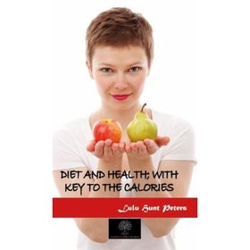 Diet And Health; With Key to The Calories-Platanus Publishing