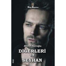 Diğerleri ve Seyhan - Ahmet Nuroğlu