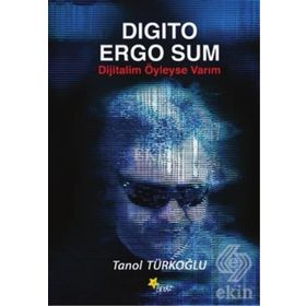 Digito Ergo Sum - Dijitalim Öyleyse Varım - Tanol Türkoğlu