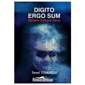 Digito Ergo Sum - Dijitalim Öyleyse Varım - Tanol Türkoğlu