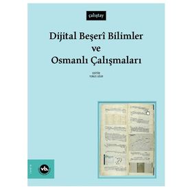 Dijital Beşeri Bilimler ve Osmanlı Çalışmaları - Vakıfbank Kültür Yayınları